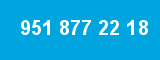 951 877 22 18